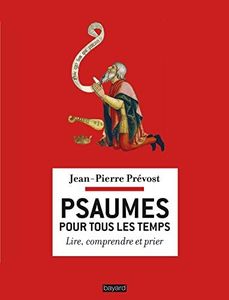 Psaumes pour tous les temps: Lire, comprendre, prier
