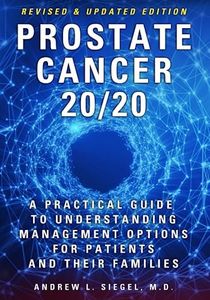 PROSTATE CANCER 20/20: A Practical Guide to Understanding Management Options for Patients and Their Families