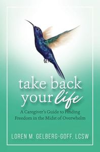 Take Back Your Life: A Caregiver's Guide to Finding Freedom in the Midst of Overwhelm