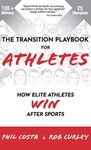 The Transition Playbook for ATHLETES: How Elite Athletes WIN After Sports