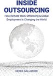 Inside Outsourcing: How Remote Work, Offshoring & Global Employment is Changing the World