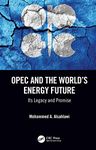 OPEC and the World’s Energy Future: Its Legacy and Promise