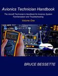 Avionics Technician Handbook- Volume One: The Aircraft Technician's Handbook for Avionic System Familiarization and Troubleshooting