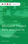 Microsoft® Project Do’s and Don’ts: The Definitive Guide to Jumpstart Your Project