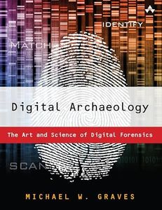 Digital Archaeology: The Art and Science of Digital Forensics