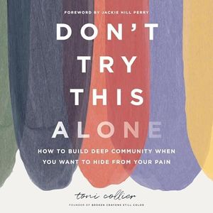 Don't Try This Alone: How to Build Deep Community When You Want to Hide from Your Pain