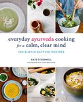 Everyday Ayurveda Cooking for a Calm, Clear Mind: 100 Simple Sattvic Recipes