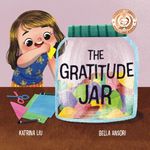 The Gratitude Jar - A children's book about creating habits of thankfulness and a positive mindset.: Appreciating and being thankful for the little things in life.