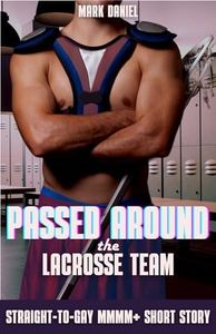 Passed Around the Lacrosse Team: First Time Gay MMMM+ Short Story (Passed Around the Team)