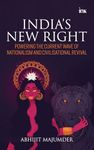 India's New Right: Powering the Current Wave of Nationalism and Civilisational Revival