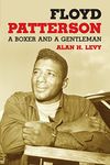Floyd Patterson: A Biography: A Boxer and a Gentleman