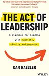 The Act of Leadership: A Playbook for Leading with Humility, Clarity and Purpose