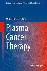 Plasma Cancer Therapy (Springer Series on Atomic, Optical, and Plasma Physics Book 115)