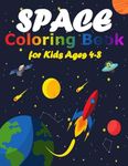 Space Coloring Book for Kids Ages 4-8: 40 Space Coloring Sheets of the Solar System, Planets, Rockets, Astronauts and Also Some Space Facts for Kids!