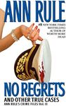 No Regrets: And Other True Cases (Ann Rule's Crime Files Book 11)