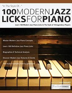 100 Modern Jazz Licks For Piano: Learn 100 Jazz Piano Licks in the Style of 10 of the World’s Greatest Players: Learn 100 Modern Jazz Piano Licks In The Style of 10 Legendary Players