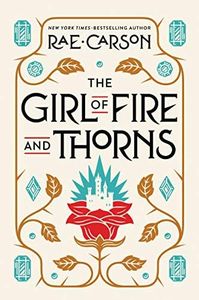 The Girl of Fire and Thorns: A Sweeping YA Fantasy Adventure of a Chosen Princess and Dark Magic