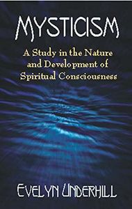 Mysticism: A Study in the Nature and Development of Spiritual Consciousness