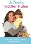 Jo Frost's Toddler Rules: Your 5-Step Guide to Shaping Proper Behaviour