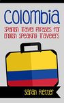 COLOMBIA: SPANISH TRAVEL PHRASES for ENGLISH SPEAKING TRAVELERS: The most useful 1.000 phrases to get around when travelling in Colombia