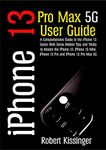 iPhone 13 Pro Max 5G User Guide : A Comprehensive Guide to the iPhone 13 Series with some hidden tips and tricks to master the iPhone 13, iPhone 13 Mini, iPhone 13 Pro and iPhone 13 Pro Max 5G