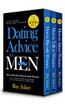 Dating Advice for Men, 3 Books in 1 (What Women Want Men To Know): How to Flirt with, Talk to & Attract Women (The #1 Approach, Communication Mastery & Secret to Attracting Love & Relationship)