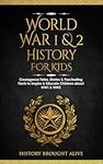 World War 1 & 2 History for Kids: Courageous Tales, Stories & Fascinating Facts to Inspire & Educate Children about WW1 & WW2: (2 books in 1)