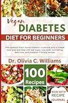 The Vegan Diabetes Cookbook For Beginners: The Ultimate Plant-based Diabetic cookbook with a 3-week meal plan and over 100 low-sugar, low-carb, nourishing, delicious, and diabetes-friendly recipes