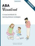 ABA Visualized Workbook 2nd Edition: A Visual Workbook for Learning Behavior Strategies