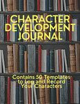 Character Development Journal: A Useful Book for Budding Authors to Log and Record 50 Characters in this Handy Workbook; An Amazing Gift for Writers