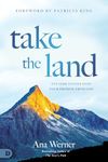 Take the Land: It’s Time to Step Into Your Promise from God