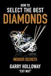 How to Select the Best DIAMONDS: Insider Secrets