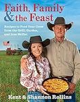 Faith, Family & The Feast: Recipes to Feed Your Crew from the Grill, Garden, and Iron Skillet