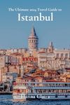 The Ultimate 2024 Travel Guide to Istanbul