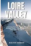 Loire Valley Travel Guide 2024-2025: Exploring the Loire: A Journey Through France's Valley of Kings (2024-2025 Edition)