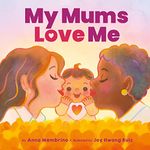 My Mums Love Me: A beautiful celebration of same-sex parents and motherhood