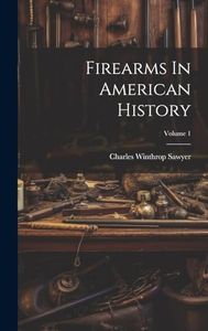 Firearms In American History; Volume 1