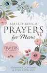 Breakthrough Prayers for Moms: A Pr