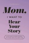 Mom, I Want to Hear Your Story: A Mother's Guided Journal to Share Her Life & Her Love (Lavender)