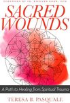 Sacred Wounds: A Path to Healing from Spiritual Trauma