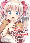 If It's for My Daughter, I'd Even Defeat a Demon Lord (Manga) Vol. 5 (If It's for My Daughter, I'd Even Defeat a Demon Lord (Manga), 5)