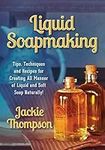 Liquid Soapmaking: Tips, Techniques
