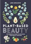 Plant-Based Beauty: The Essential Guide to Detoxing Your Beauty Routine