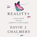 Reality+: Virtual Worlds and the Pr
