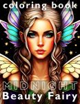 Midnight Beauty Fairy Coloring Book: Adult Coloring Pages of Beautiful Fairies with Amazing Hairstyles, Makeup, and Jewelry in Night Fantasy and Black Background