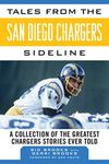 Tales from the San Diego Chargers Sideline: A Collection of the Greatest Chargers Stories Ever Told (Tales from the Team)