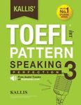 Kallis' Toefl Ibt Pattern Speaking 3: Perfection (College Test Prep 2016 + ...