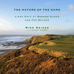 The Nature of the Game: Links Golf at Bandon Dunes and Far Beyond