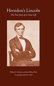 Herndon's Lincoln: The True Story of a Great Life (History & Personal Recollections of Abraham Lincoln)