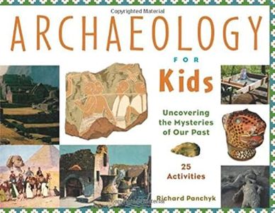 Archaeology for Kids: Uncovering the Mysteries of Our Past, 25 Activities (13) (For Kids series)